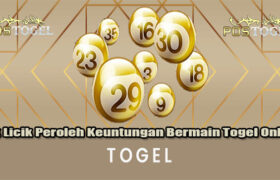 Trik Licik Peroleh Keuntungan Bermain Togel Online
